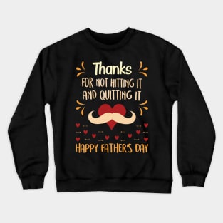 Thanks for not hitting it and quitting it happy father's day T-Shirt Funny Gift For Dad And Grandpa Crewneck Sweatshirt